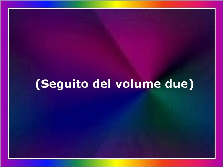 (Seguito del volume due) 