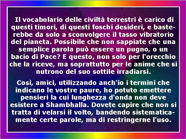 Il vocabolario delle civiltà terrestri è carico di questi timori, di questi foschi desideri,