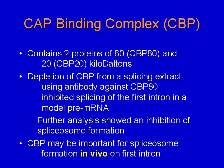 CAP Binding Complex (CBP) • Contains 2 proteins of 80 (CBP 80) and 20