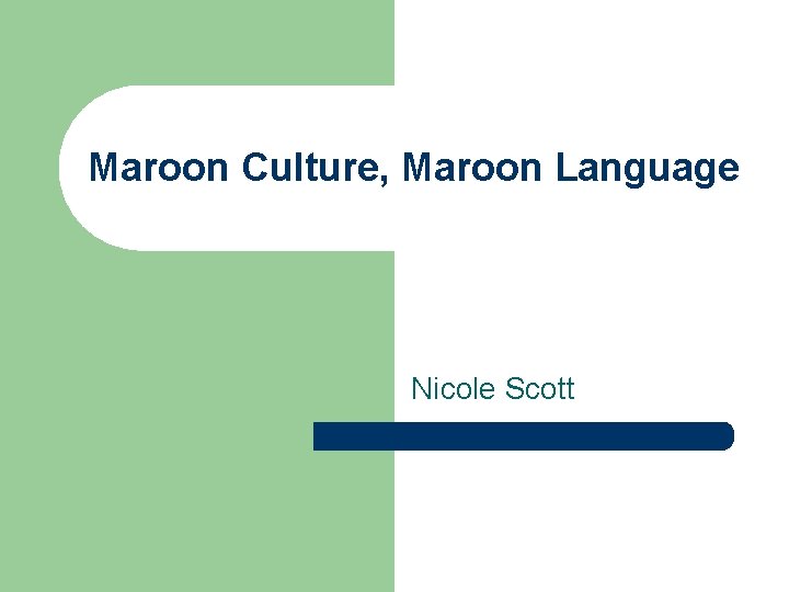 Maroon Culture, Maroon Language Nicole Scott 