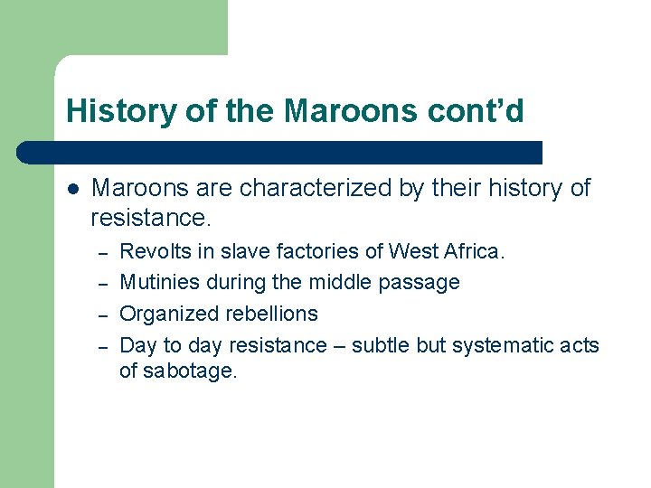 History of the Maroons cont’d l Maroons are characterized by their history of resistance.