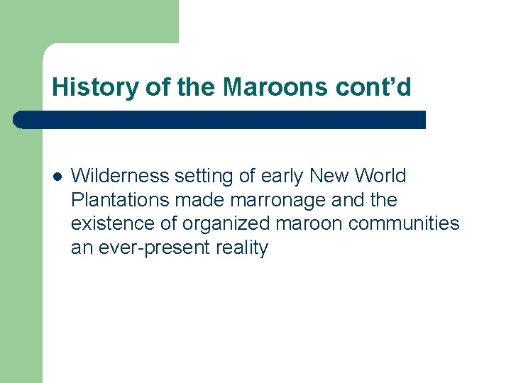 History of the Maroons cont’d l Wilderness setting of early New World Plantations made