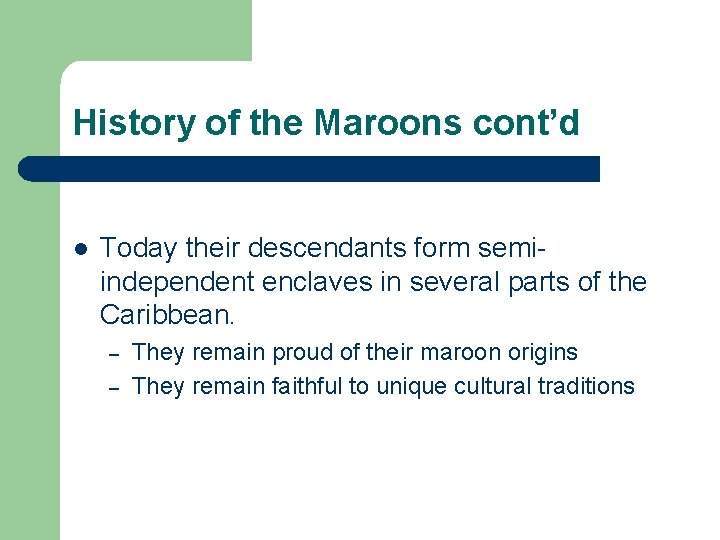 History of the Maroons cont’d l Today their descendants form semiindependent enclaves in several