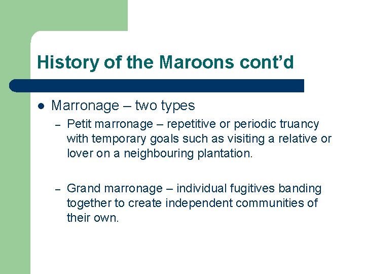 History of the Maroons cont’d l Marronage – two types – Petit marronage –