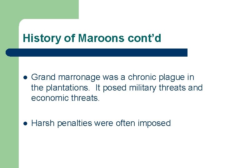 History of Maroons cont’d l Grand marronage was a chronic plague in the plantations.