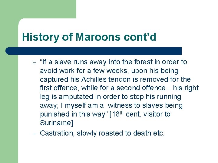 History of Maroons cont’d – – “If a slave runs away into the forest