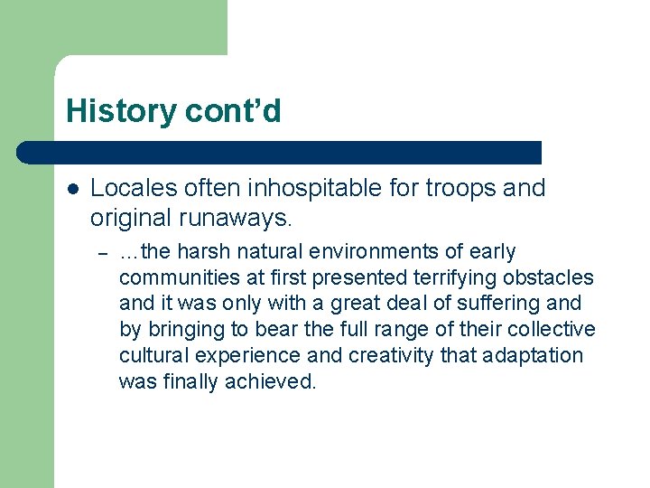 History cont’d l Locales often inhospitable for troops and original runaways. – …the harsh