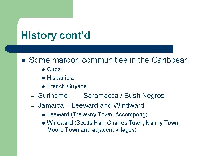 History cont’d l Some maroon communities in the Caribbean l l l – –