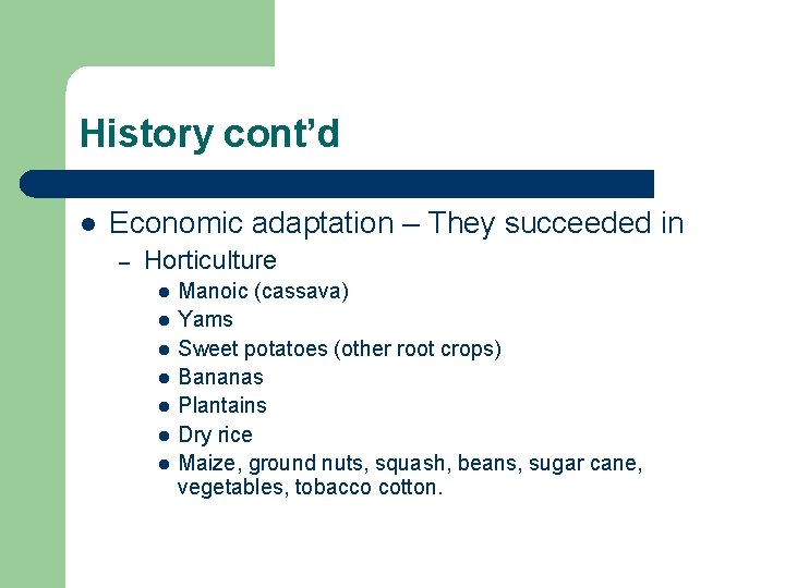 History cont’d l Economic adaptation – They succeeded in – Horticulture l l l