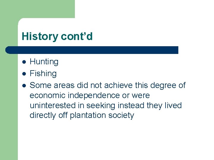 History cont’d l l l Hunting Fishing Some areas did not achieve this degree