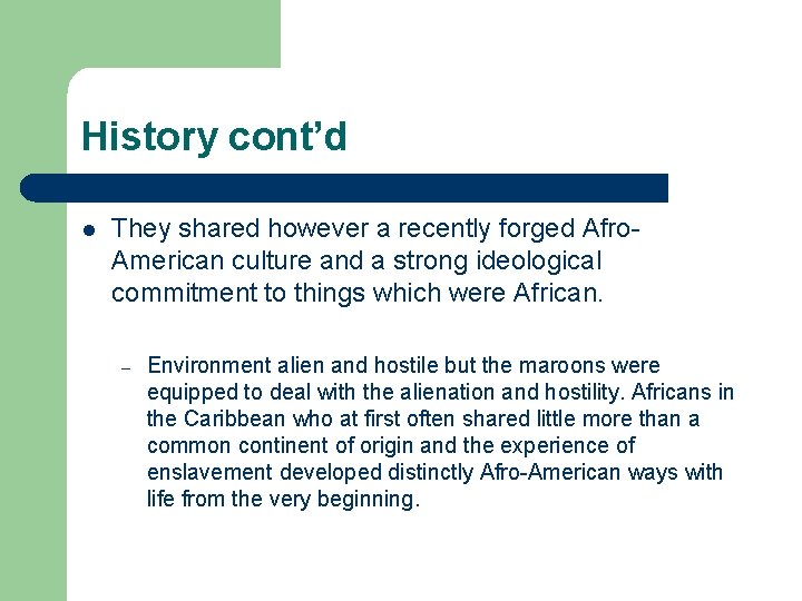 History cont’d l They shared however a recently forged Afro. American culture and a