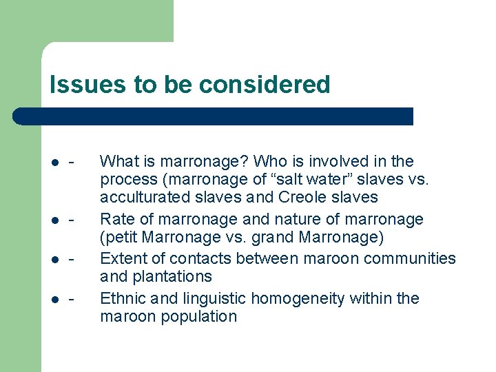 Issues to be considered l - l - What is marronage? Who is involved