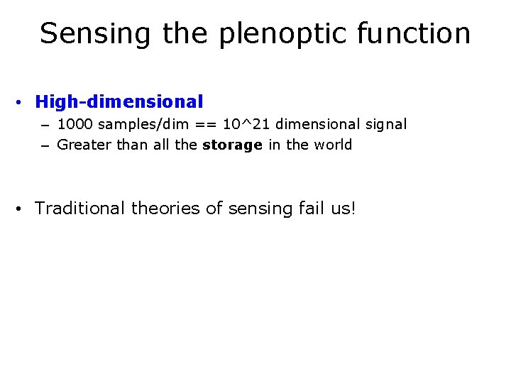 Sensing the plenoptic function • High-dimensional – 1000 samples/dim == 10^21 dimensional signal –