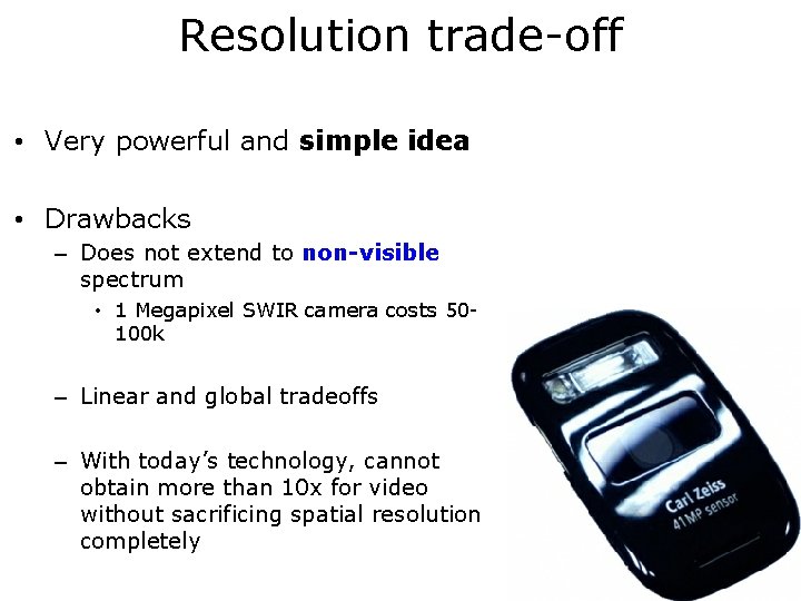 Resolution trade-off • Very powerful and simple idea • Drawbacks – Does not extend