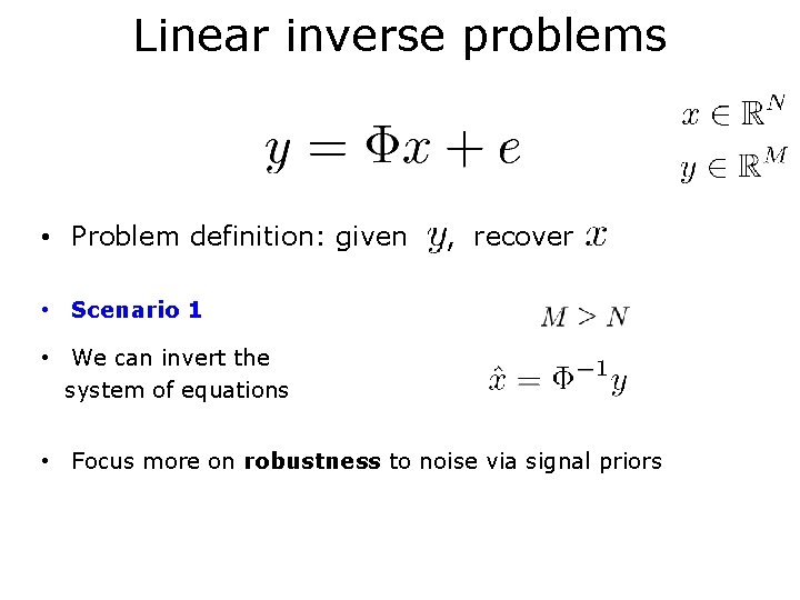 Linear inverse problems • Problem definition: given , recover • Scenario 1 • We