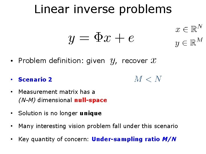 Linear inverse problems • Problem definition: given , recover • Scenario 2 • Measurement