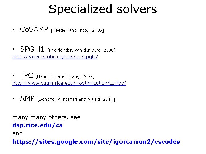 Specialized solvers • Co. SAMP • SPG_l 1 [Needell and Tropp, 2009] [Friedlander, van