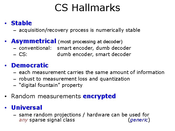 CS Hallmarks • Stable – acquisition/recovery process is numerically stable • Asymmetrical – conventional: