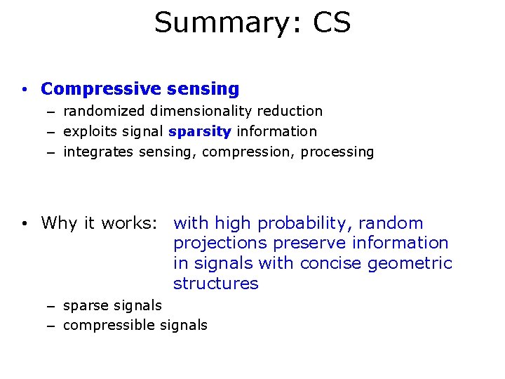 Summary: CS • Compressive sensing – randomized dimensionality reduction – exploits signal sparsity information