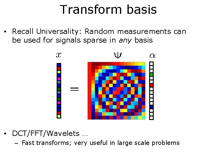 Transform basis • Recall Universality: Random measurements can be used for signals sparse in