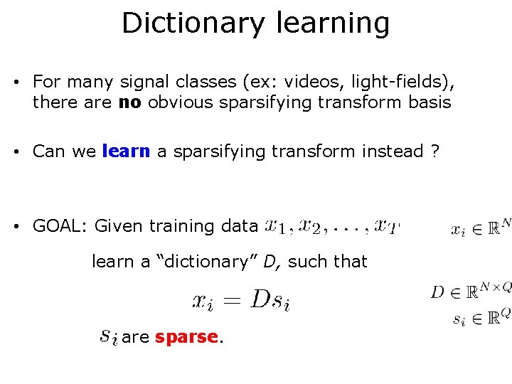 Dictionary learning • For many signal classes (ex: videos, light-fields), there are no obvious