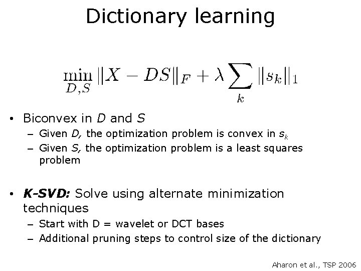 Dictionary learning • Biconvex in D and S – Given D, the optimization problem