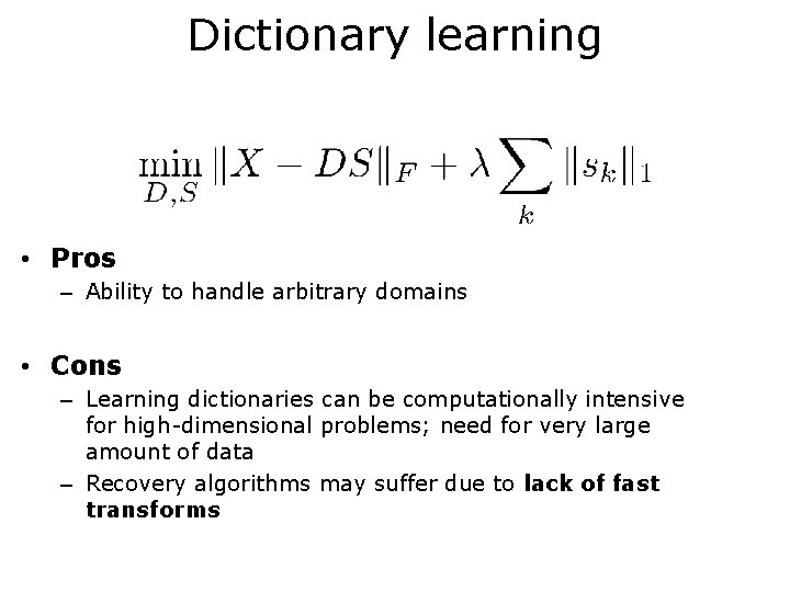 Dictionary learning • Pros – Ability to handle arbitrary domains • Cons – Learning