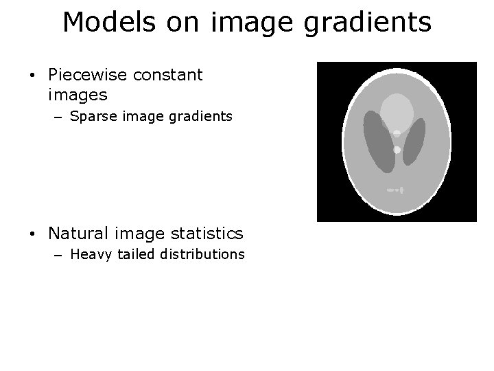 Models on image gradients • Piecewise constant images – Sparse image gradients • Natural