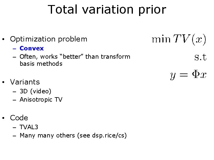 Total variation prior • Optimization problem – Convex – Often, works “better” than transform