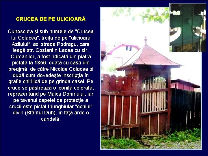 CRUCEA DE PE ULICIOARĂ Cunoscută şi sub numele de "Crucea lui Colacea", troiţa de