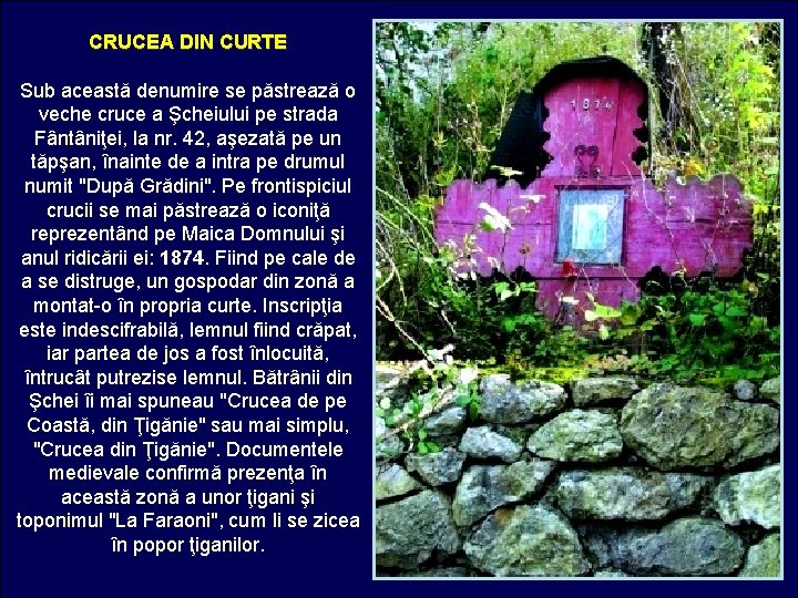 CRUCEA DIN CURTE Sub această denumire se păstrează o veche cruce a Şcheiului pe CRUCEA DIN CURTE Sub această denumire se păstrează o veche cruce a Şcheiului pe
