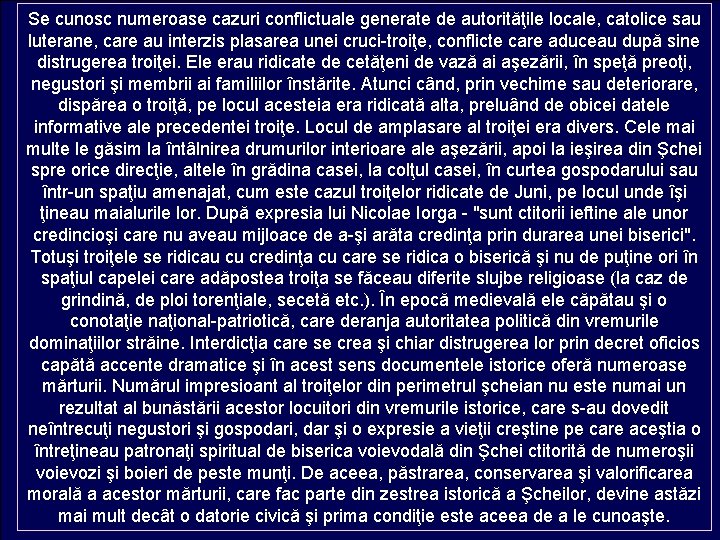 Se cunosc numeroase cazuri conflictuale generate de autorităţile locale, catolice sau luterane, care au