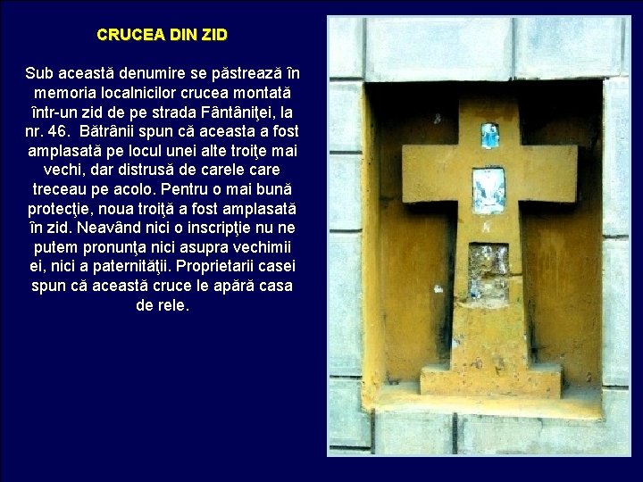 CRUCEA DIN ZID Sub această denumire se păstrează în memoria localnicilor crucea montată într-un
