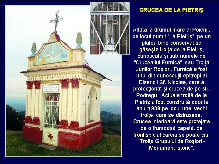 CRUCEA DE LA PIETRIŞ Aflată la drumul mare al Poienii, pe locul numit “La