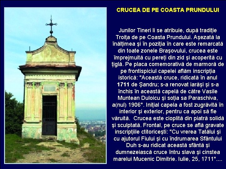 CRUCEA DE PE COASTA PRUNDULUI Junilor Tineri li se atribuie, după tradiţie Troiţa de