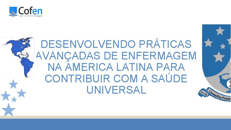 DESENVOLVENDO PRÁTICAS AVANÇADAS DE ENFERMAGEM NA AMERICA LATINA PARA CONTRIBUIR COM A SAÚDE UNIVERSAL