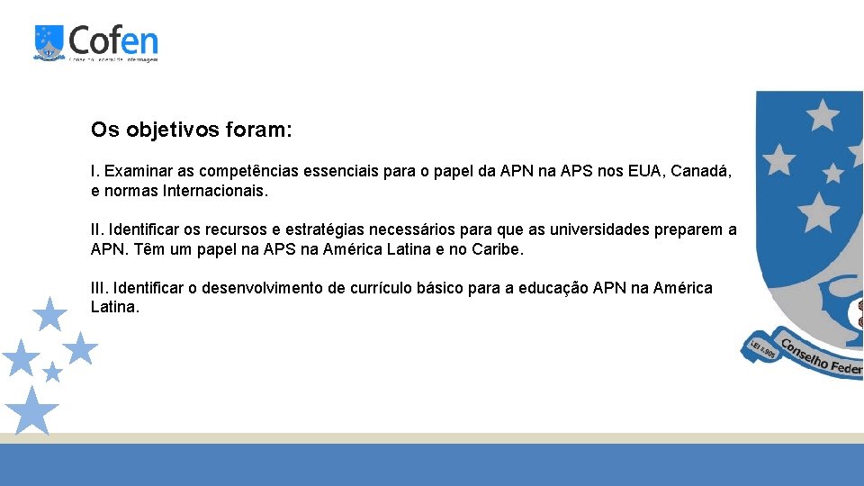 Os objetivos foram: I. Examinar as competências essenciais para o papel da APN na