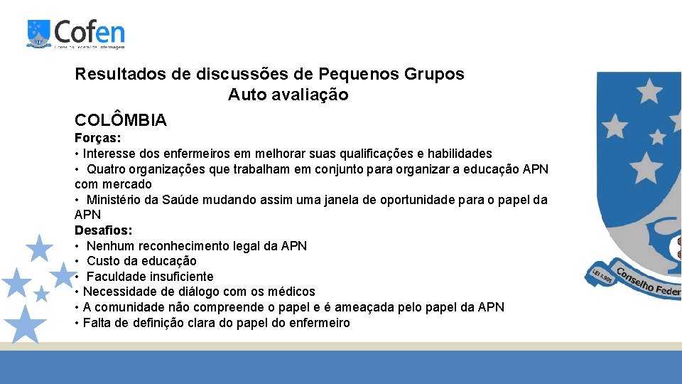 Resultados de discussões de Pequenos Grupos Auto avaliação COLÔMBIA Forças: • Interesse dos enfermeiros
