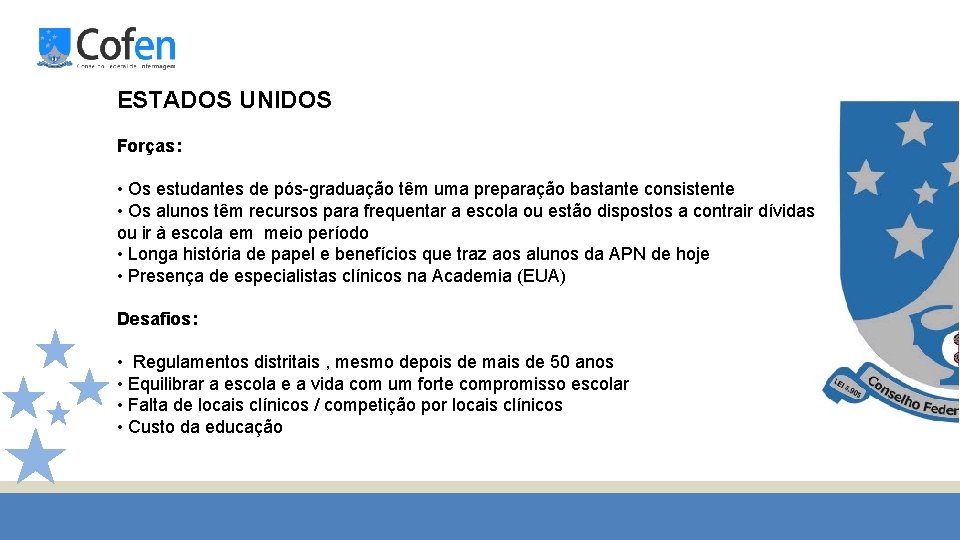 ESTADOS UNIDOS Forças: • Os estudantes de pós-graduação têm uma preparação bastante consistente •