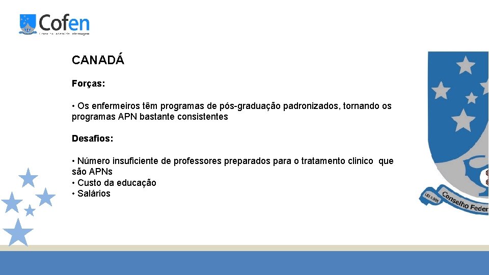 CANADÁ Forças: • Os enfermeiros têm programas de pós-graduação padronizados, tornando os programas APN