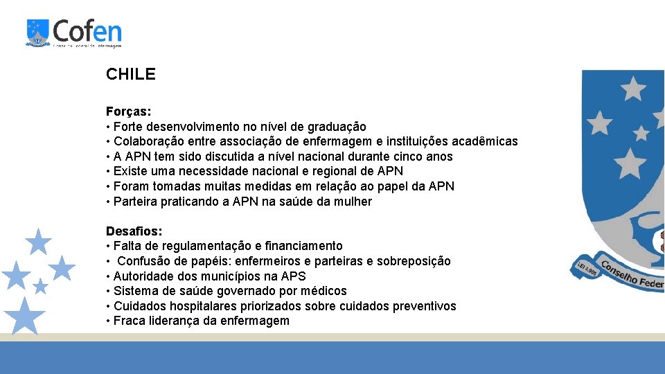 CHILE Forças: • Forte desenvolvimento no nível de graduação • Colaboração entre associação de