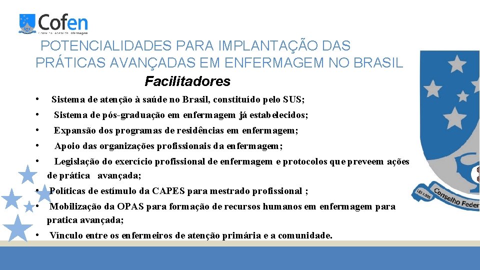  POTENCIALIDADES PARA IMPLANTAÇÃO DAS PRÁTICAS AVANÇADAS EM ENFERMAGEM NO BRASIL Facilitadores • Sistema