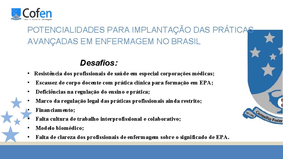 POTENCIALIDADES PARA IMPLANTAÇÃO DAS PRÁTICAS AVANÇADAS EM ENFERMAGEM NO BRASIL Desafios: • Resistência dos