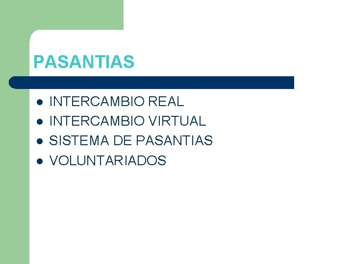 PASANTIAS l l INTERCAMBIO REAL INTERCAMBIO VIRTUAL SISTEMA DE PASANTIAS VOLUNTARIADOS 