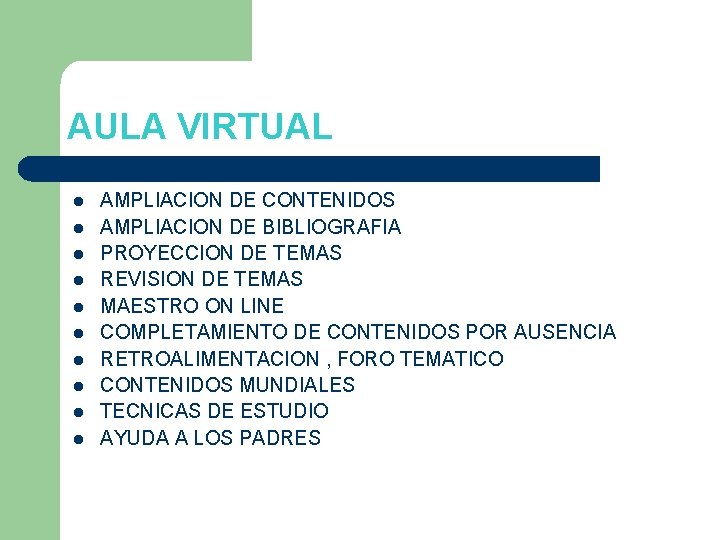 AULA VIRTUAL l l l l l AMPLIACION DE CONTENIDOS AMPLIACION DE BIBLIOGRAFIA PROYECCION