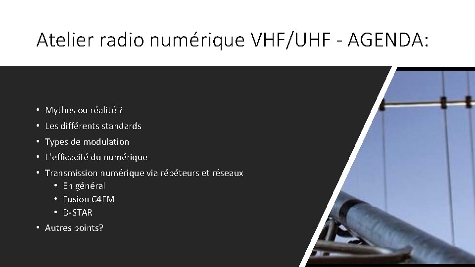 Atelier radio numérique VHF/UHF - AGENDA: • Mythes ou réalité ? • Les différents Atelier radio numérique VHF/UHF - AGENDA: • Mythes ou réalité ? • Les différents