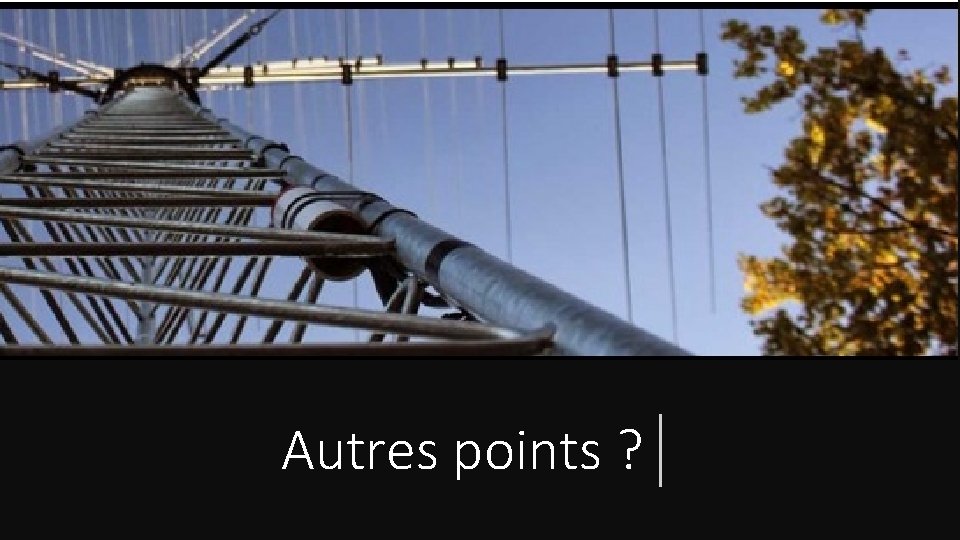 Autres points ? Autres points ?