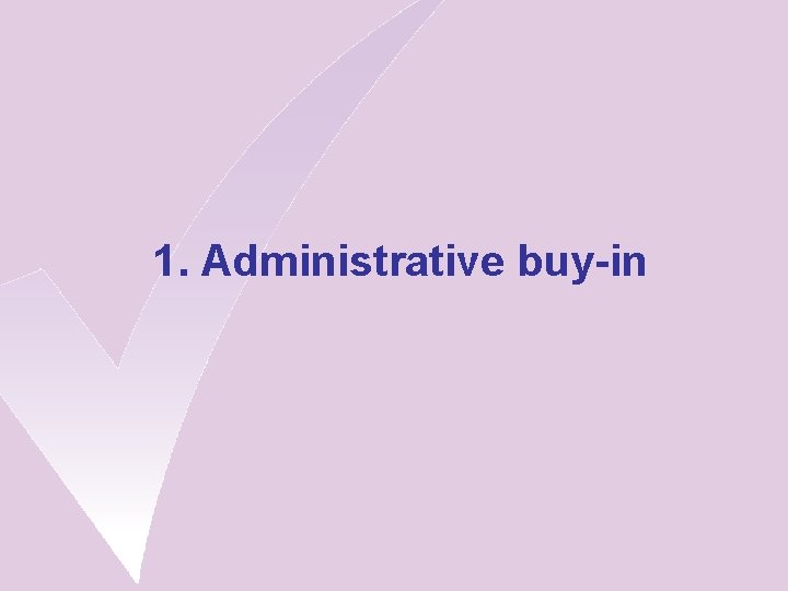 1. Administrative buy-in 