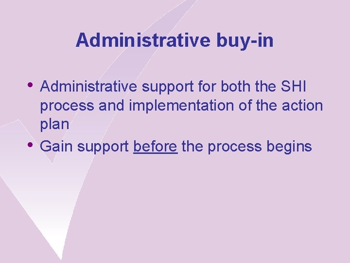 Administrative buy-in • Administrative support for both the SHI • process and implementation of