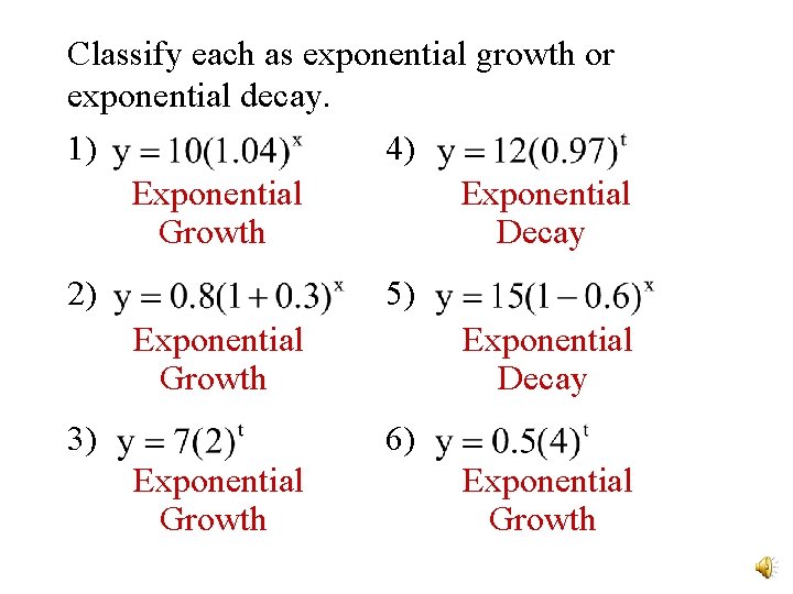 Classify each as exponential growth or exponential decay. 1) 4) Exponential Growth Decay 2) Classify each as exponential growth or exponential decay. 1) 4) Exponential Growth Decay 2)